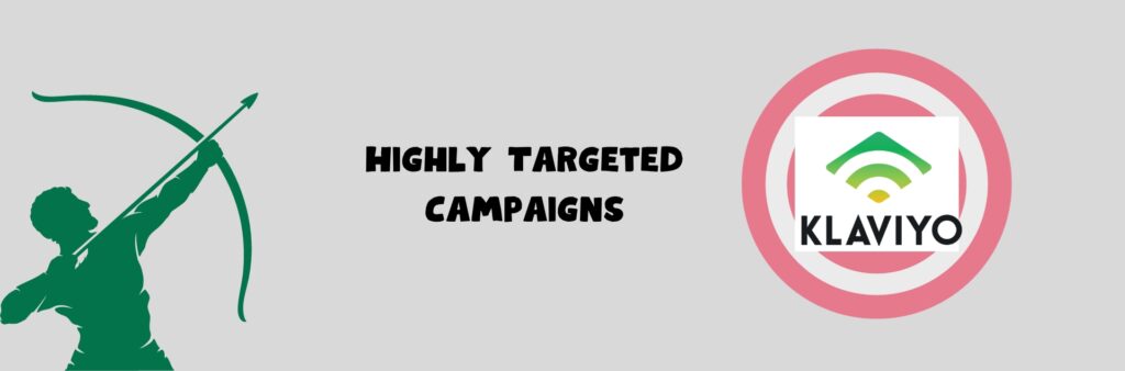 Highly targeted campaigns in Klayvio.