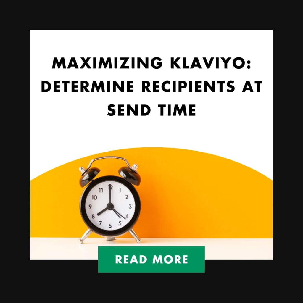 Maximizing Klaviyo: Determine Recipients at Send Time | Maximizing Klaviyo Determine Recipients at Send Time Feature