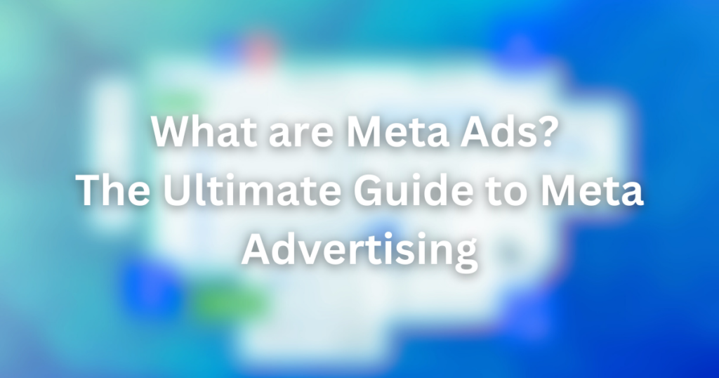 What are Meta Ads? - The Ultimate Guide To Meta Advertising | meta 1